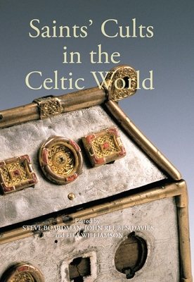 Saints' Cults in the Celtic World - Boardman, Steven (Contributions by), and Davies, John Reuben (Contributions by), and Williamson, Eila (Contributions by)