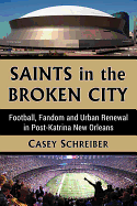 Saints in the Broken City: Football, Fandom and Urban Renewal in Post-Katrina New Orleans