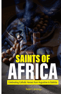 Saints of Africa: Celebrating Catholic Heroes from Augustine to Bakhita