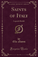 Saints of Italy: Legends Retold (Classic Reprint)