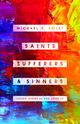 Saints, Sufferers, and Sinners: Loving Others as God Loves Us - Emlet, Michael R