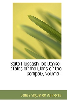 Saito Mussashi-Bo Benkei. (Tales of the Wars of the Gempei), Volume I - Seguin De Benneville, James