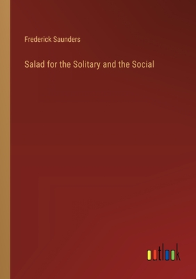 Salad for the Solitary and the Social - Saunders, Frederick