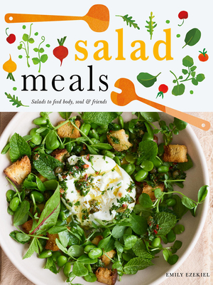 Salad Meals: Salads to Feed Body, Soul & Friends - Ezekiel, Emily