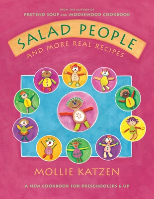 Salad People and More Real Recipes: A New Cookbook for Preschoolers and Up - Katzen, Mollie