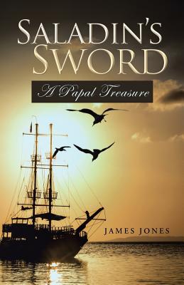 Saladin's Sword: A Papal Treasure - Jones, James, Professor