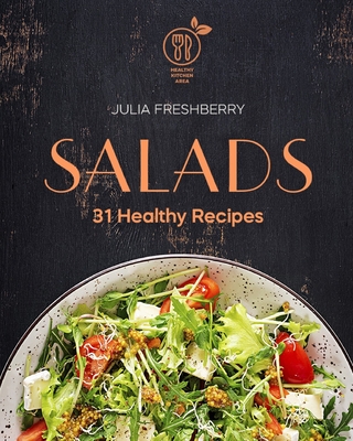 Salads. 31 Healthy Recipes: Salad is the best addition to meat, fish, porridge, potatoes and also makes an ideal snack. - Freshberry, Julia