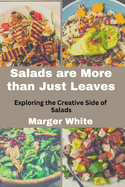 Salads are More than Just Leaves: Exploring the Creative Side of Salads