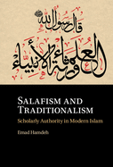 Salafism and Traditionalism: Scholarly Authority in Modern Islam