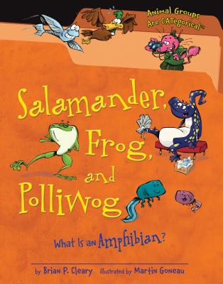 Salamander, Frog, and Polliwog: What Is an Amphibian? - Cleary, Brian P