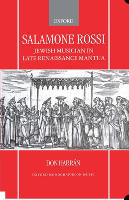 Salamone Rossi, Jewish Musician in Late Renaissance Mantua - Harrn, Don