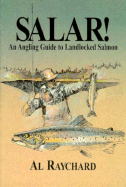 Salar!: An Angling Guide to Landlocked Salmon - Raychard, Al