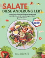 Salate Diese ?nderung Lebt: 100 einfache Salatrezepte auf Pflanzenbasis zum Abnehmen, f?r mehr Energie und ein gesundes Leben