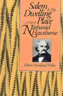 Salem Is My Dwelling Place: Life of Nathaniel Hawthorne