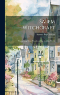 Salem Witchcraft: Comprising More Wonders of the Invisible World