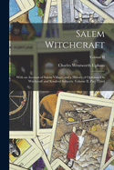 Salem Witchcraft: With an Account of Salem Village, and a History of Opinions On Witchcraft and Kindred Subjects. Volume II, Part Third; Part Third; Volume II