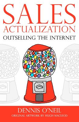 Sales Actualization: Outselling the Internet - O'Neil, Dennis