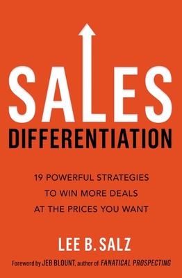 Sales Differentiation: 19 Powerful Strategies to Win More Deals at the Prices You Want - Salz, Lee B