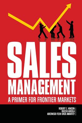 Sales Management: A Primer for Frontier Markets - Hinson, Robert E., and Adeola, Ogechi, and Amartey, Abednego Feehi Okoe