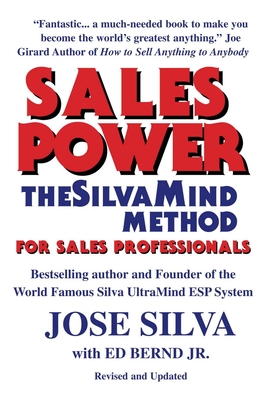 Sales Power, the SilvaMind Method for Sales Professionals - Bernd, Ed, Jr., and Silva, Jose