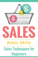 Sales: Sales 101 - Sales Techniques for Beginners - Sales 101 - How to Sell Anything - Sales Training - Selling