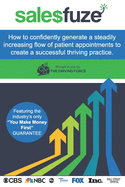 Salesfuze: How to confidently generate a steadily increasing flow of patient appointments to create a successful thriving practice.