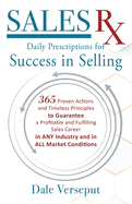 SalesRx - Daily Prescriptions for Success in Selling: 365 Proven Actions and Timeless Principles to Guarantee a Profitable and Fulfilling Sales Career in ANY Industry and in ALL Market Conditions