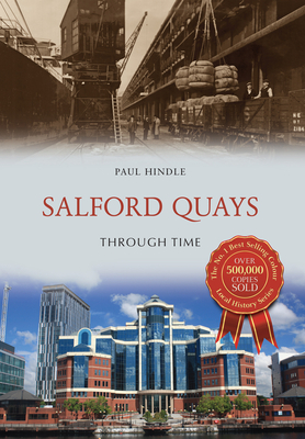 Salford Quays Through Time - Hindle, Paul