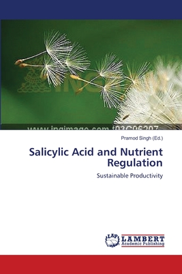 Salicylic Acid and Nutrient Regulation - Singh, Pramod (Editor)
