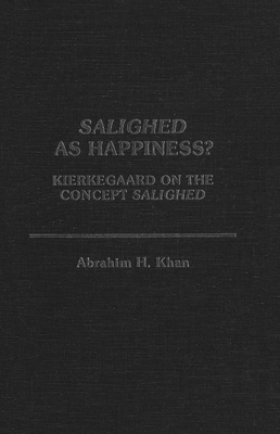 Salighed as Happiness?: Kierkegaard on the Concept Salighed - Khan, Abrahim H