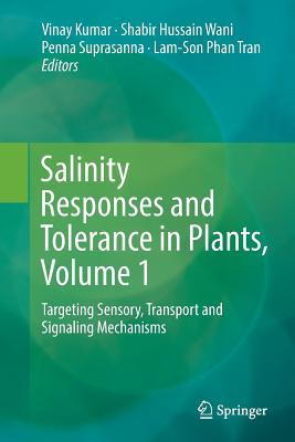 Salinity Responses and Tolerance in Plants, Volume 1: Targeting Sensory, Transport and Signaling Mechanisms - Kumar, Vinay, MD (Editor), and Wani, Shabir Hussain (Editor), and Suprasanna, Penna (Editor)