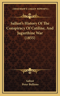 Sallust's History of the Conspiracy of Catiline, and Jugurthine War (1855) - Sallust, and Bullions, Peter (Editor)