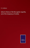 Sallust's History of the War against Jugurtha, and of the Conspiracy of Catiline