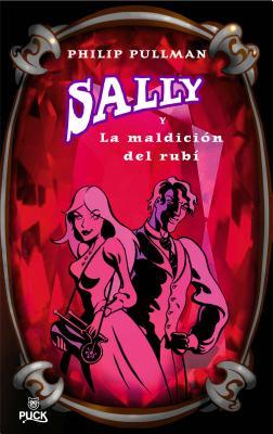 Sally a la Maldicion del Rubi - Pullman, Philip, and Lizondo, Imma (Translated by), and Vendrell, Oscar (Translated by)