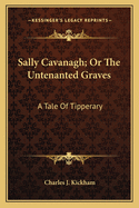 Sally Cavanagh; Or the Untenanted Graves: A Tale of Tipperary