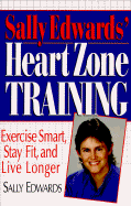 Sally Edwards' Heart Zone Training: Exercise Smart, Stay Fit, and Live Longer