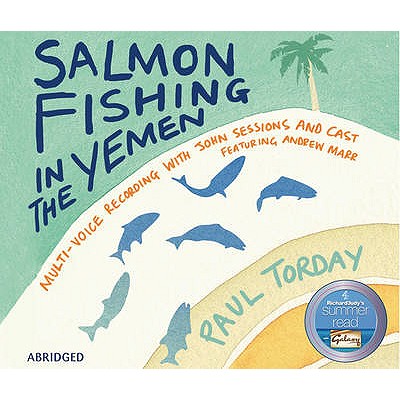 Salmon Fishing in the Yemen - Torday, Paul, and Woolgar, Fenella (Read by), and Sessions, John (Read by)