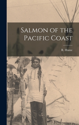 Salmon of the Pacific Coast - Hume, R