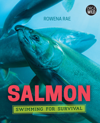 Salmon: Swimming for Survival - Rae, Rowena