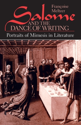 Salome and the Dance of Writing: Portraits of Mimesis in Literature - Meltzer, Franoise
