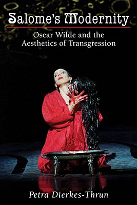 Salome's Modernity: Oscar Wilde and the Aesthetics of Transgression - Dierkes-Thrun, Petra