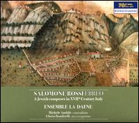 Salomone Rossi Ebreo: A Jewish composer in XVIIth Century Italy - Ensemble La Dafne; Gloria Banditelli (mezzo-soprano); Lucia Schwarz (soprano); Michele Andal (contralto);...