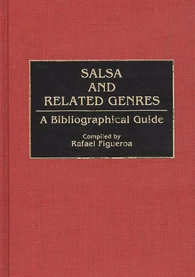 Salsa and Related Genres: A Bibliographical Guide - Figueroa Hernandez, Rafael, and Figueroa, Rafael (Compiled by)