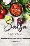 Salsa Recipe Book: Easy & Versatile Salsa Recipes