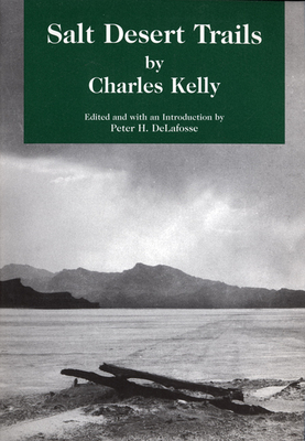 Salt Desert Trails: A History of the Hastings Cutoff - Kelly, Charles (Editor), and Delafosse, Peter (Introduction by)