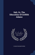 Salt, Or, The Education Of Griffith Adams