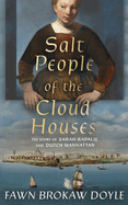 Salt People of the Cloud Houses: The Story of Sarah Rapalje and Dutch Manhattan