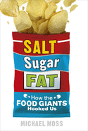 Salt, Sugar, Fat: How the Food Giants Hooked Us