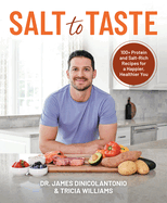 Salt to Taste: 100+ Protein and Salt-Rich Recipes for a Happier, Healthier You