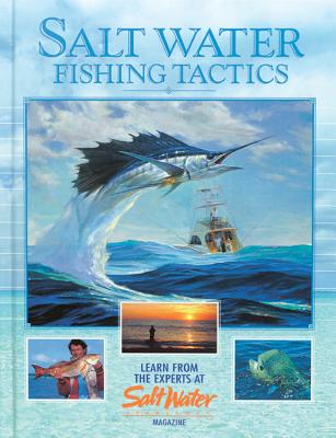 Salt Water Fishing Tactics: Learn from the Experts at Salt Water Magazine - Editors of Creative Publishing